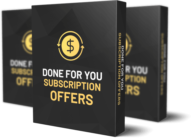DONE-FOR-YOU SUBSCRIPTION OFFERS